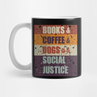 Books and Coffee and Dogs and Social Justice Mug